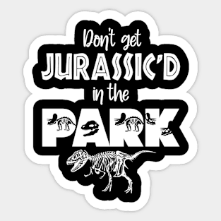 Don't Get Jurassic'D In The PARK Sticker